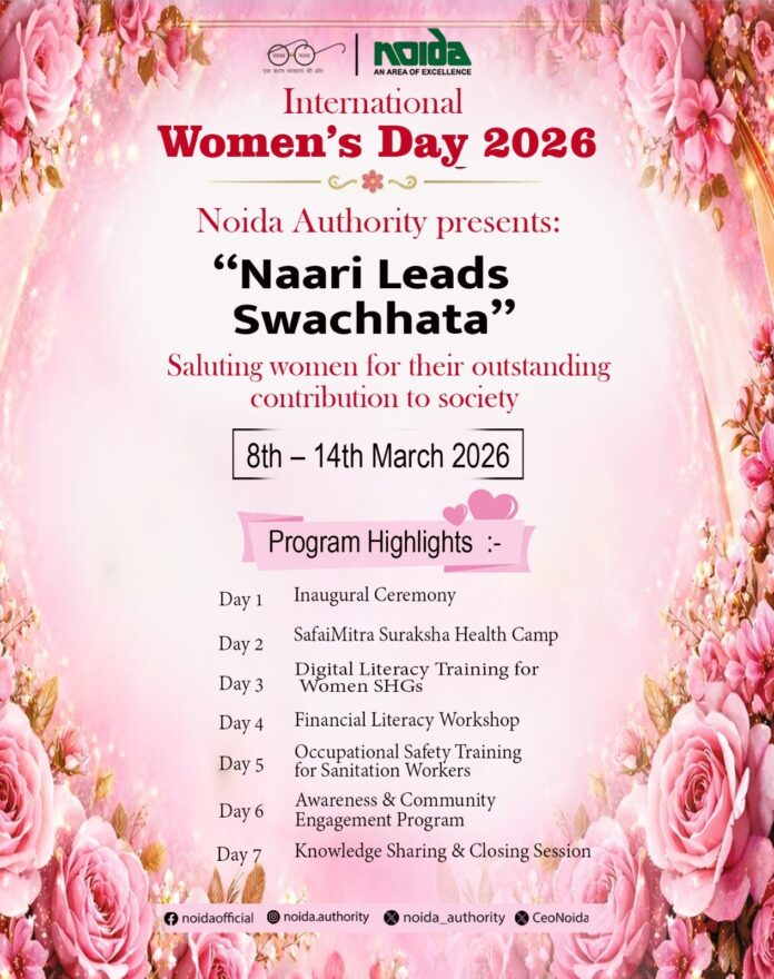 Noida Authority announces week-long “Naari Leads Swachhata” program from 8 to 14 March to mark International Women’s Day 2026.
